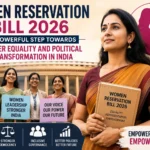 “Women Reservation Bill 2026: A Strong Step Toward Gender Equality and Political Change in India”